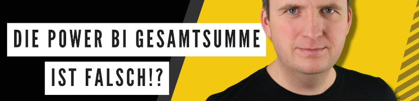 Die Power BI Gesamtsumme ist falsch!?
