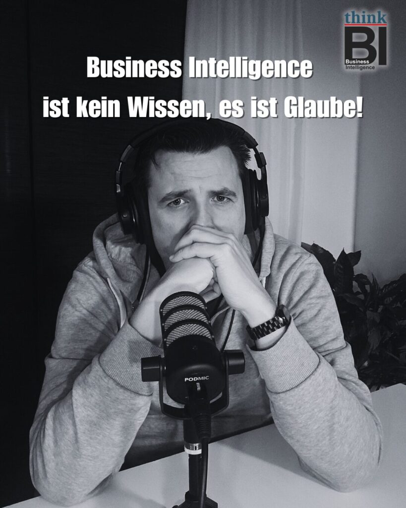 Business Intelligence ist kein Wissen, es ist Glaube!