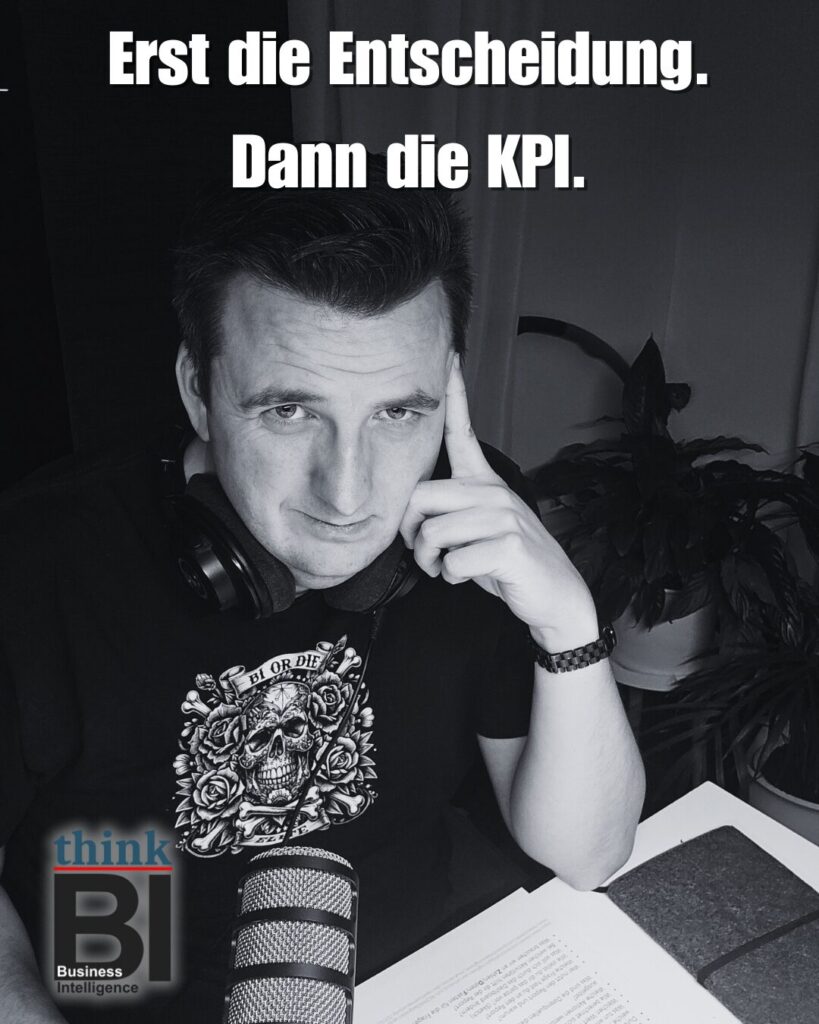Erst die Entscheidung. Dann die KPI