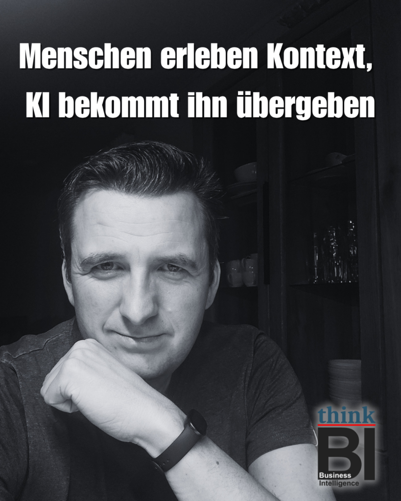 Menschen erleben Kontext, KI bekommt ihn übergeben